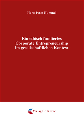 Ein ethisch fundiertes Corporate Entrepreneurship im gesellschaftlichen Kontext von Hummel,  Hans-Peter