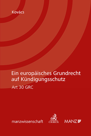 Ein europäisches Grundrecht auf Kündigungsschutz Art 30 GRC von Kovács,  Erika