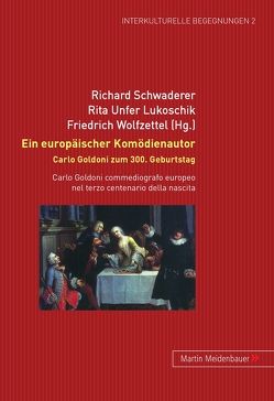 Ein europäischer Komödienautor. Carlo Goldoni zum 300. Geburtstag von Schwaderer,  Richard, Unfer Lukoschik,  Rita, Wolfzettel,  Friedrich