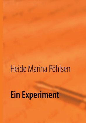 Ein Experiment von Pöhlsen,  Heide Marina