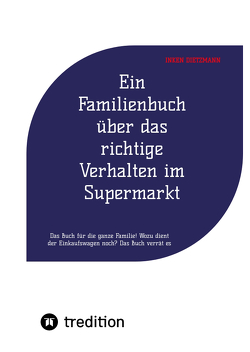 Ein Familienbuch über das richtige Verhalten im Supermarkt von dietzmann,  inken