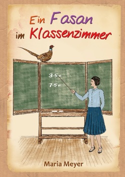 Ein Fasan im Klassenzimmer von Meyer,  Maria