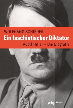 Ein faschistischer Diktator. Adolf Hitler – Biografie von Schieder,  Wolfgang