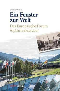 Ein Fenster zur Welt von Europäisches Forum Alpbach, Wirth,  Maria