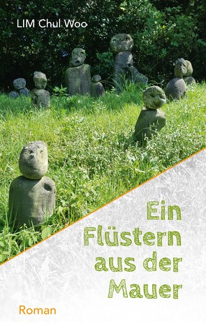 Ein Flüstern aus der Mauer von Jaumann,  Herbert, JUNG,  Youngsun, Lim,  Chul Woo