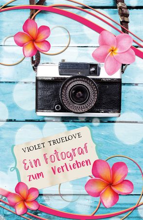 Ein Fotograf zum Verlieben von Truelove,  Violet