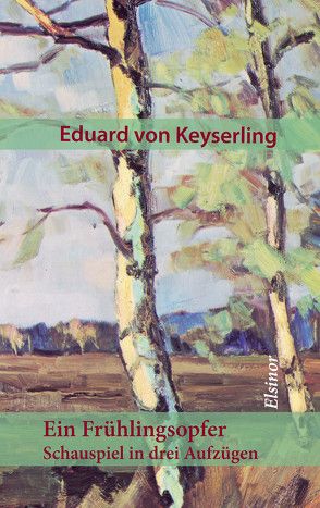 Ein Frühlingsopfer von Keyserling,  Eduard von