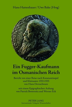 Ein Fugger-Kaufmann im Osmanischen Reich von Bake,  Uwe, Hattenhauer,  Hans