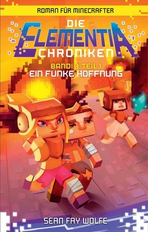 Ein Funke Hoffnung – Roman für Minecrafter von Reiche,  Katharina, Wolfe,  Sean Fay