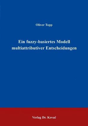 Ein fuzzy-basiertes Modell multiattributiver Entscheidungen von Topp,  Oliver