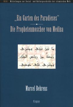 „Ein Garten des Paradieses“ – Die Prophetenmoschee von Medina von Behrens,  Marcel