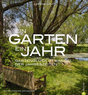 Ein Garten, ein Jahr von Grundner,  Thomas, Weigelt,  Lars