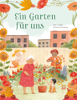 Ein Garten für uns von Schaub,  Anna, Swaney,  Julianna, Tucker,  Zoë