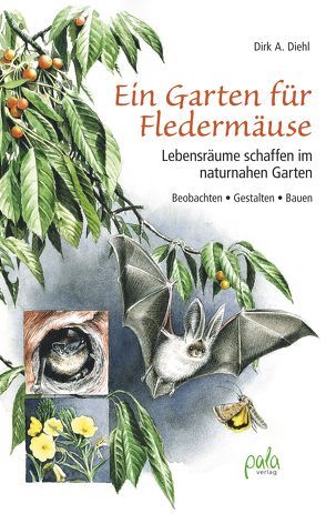 Ein Garten für Fledermäuse von Diehl,  Dirk A., Schneevoigt,  Margret