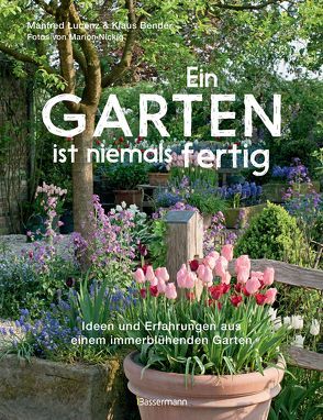 Ein Garten ist niemals fertig von Bender,  Klaus, Lucenz,  Manfred