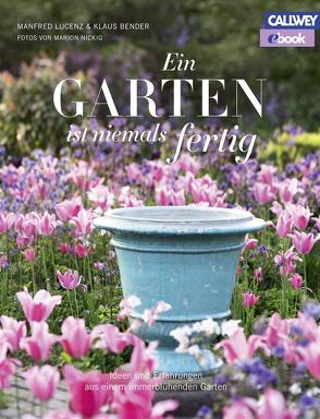 Ein Garten ist niemals fertig – eBook von Bender,  Klaus, Lucenz,  Manfred, Nickig,  Marion