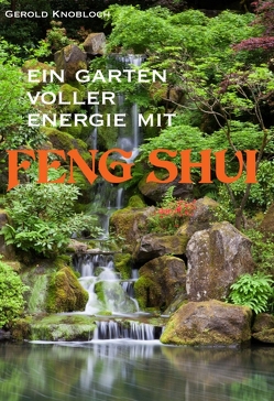 Ein Garten voller Energie mit Feng Shui von Knobloch,  Gerold