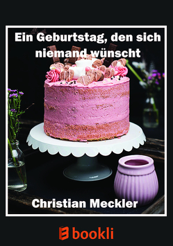 Ein Geburtstag, den sich niemand wünscht von Meckler,  Christian