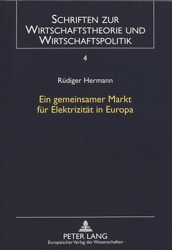 Ein gemeinsamer Markt für Elektrizität in Europa von Hermann,  Rüdiger