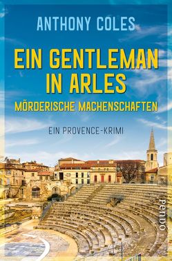 Ein Gentleman in Arles – Mörderische Machenschaften von Coles,  Anthony, Windgassen,  Michael