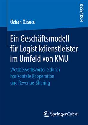 Ein Geschäftsmodell für Logistikdienstleister im Umfeld von KMU von Özsucu,  Özhan