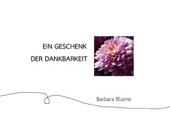 Ein Geschenk der Dankbarkeit von Blume,  Barbara