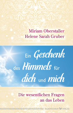 Ein Geschenk des Himmels für dich und mich von Gruber,  Helene Sarah, Oberstaller,  Miriam