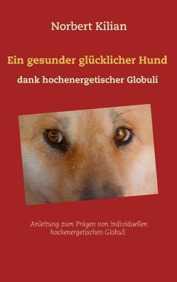 Ein gesunder glücklicher Hund dank hochenergetischer Globuli von Kilian,  Norbert