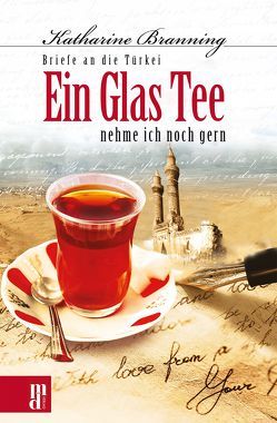 Ein Glas Tee nehme ich noch gern von Aydemir,  Yavuz, Branning,  Katharine, Willeke,  Wilhelm