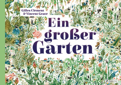 Ein großer Garten von Clément,  Gilles, Gravé,  Vincent, Knüppel,  Katharina