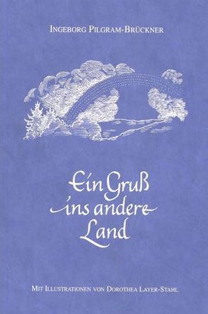 Ein Gruß ins andere Land von Layer-Stahl,  Dorothea, Pilgram-Brückner,  Ingeborg