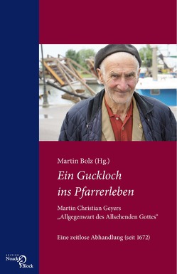 Ein Guckloch ins Pfarrerleben. Martin Christian Geyers „Allgegenwart des Allsehenden Gottes“ von Bolz,  Martin