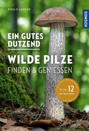 Ein gutes Dutzend wilde Pilze von Langer,  Ewald