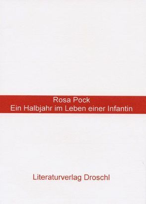 Ein Halbjahr aus dem Leben einer Infantin von Pock,  Rosa