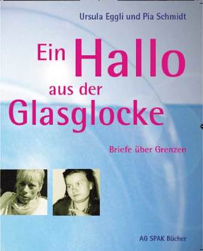 Ein Hallo aus der Glasglocke von Eggli,  Ursula, Schmidt,  Pia