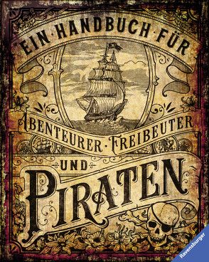 Ein Handbuch für Abenteurer, Freibeuter und Piraten von Schwendemann,  Andrea, Tessmann,  Dorina