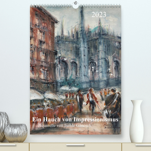 Ein Hauch von Impressionismus – Aquarelle von Isolde Gänesch (Premium, hochwertiger DIN A2 Wandkalender 2023, Kunstdruck in Hochglanz) von Gänesch,  Isolde