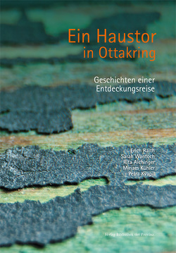 Ein Haustor in Ottakring von Aichinger,  Rita, Kühler,  Miriam, Kvapil,  Petra, Raith,  Erich, Wantoch,  Sarah