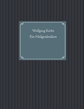 Ein Heilgenlexikon von Kerbe,  Wolfgang