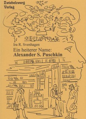 Ein heiterer Name: Alexander S. Puschkin von Svenhagen,  Ira R