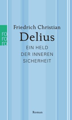 Ein Held der inneren Sicherheit von Delius,  Friedrich Christian