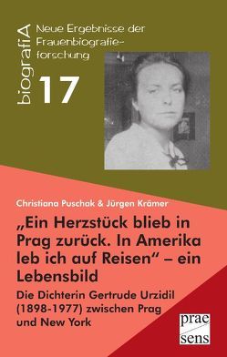 „Ein Herzstück blieb in Prag zurück. In Amerika leb ich auf Reisen“ – ein Lebensbild von Krämer,  Jürgen, Puschak,  Christiana