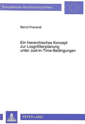 Ein hierarchisches Konzept zur Losgrößenplanung unter Just-in-Time-Bedingungen von Pokrandt,  Bernd