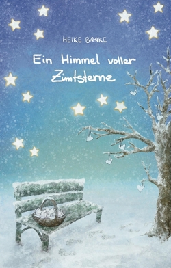 Ein Himmel voller Zimtsterne | Liebevolle Geschichten zur Weihnachtszeit | Sammlung aus Lesungen in der Adventszeit | Geschichten mit Herz von Baake,  Heike, Baake,  Lukas, Finken,  Annika, Frings,  Sophie, Jehn,  Katharina