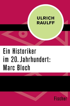 Ein Historiker im 20. Jahrhundert: Marc Bloch von Raulff,  Ulrich