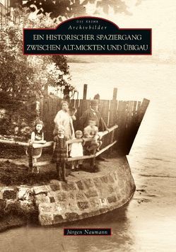 Ein historischer Spaziergang zwischen Alt-Mickten und Übigau von Naumann,  Jürgen