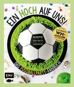 Ein HOCH auf uns! Das Fußballparty-Fanbuch – Limitierte WM-Ausgabe mit Spielplan von Ascanelli,  Monique, Berkau,  Elisabeth, Brand,  Christoph, Daniels,  Sabrina Sue, Donhauser,  Rose Marie, Dusy,  Tanja, Enns,  Anton, Friedrichs,  Emma, Häde,  Jonathan, Hiekmann,  Stefanie, Lerchenmüller,  Jessica, Mielkau,  Ina, Pawassar,  Irina, Reichel,  Dagmar, Rinner,  Stephanie Juliette