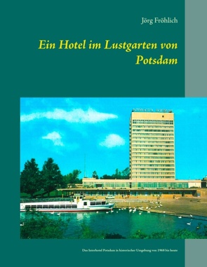 Ein Hotel im Lustgarten von Potsdam von Fröhlich,  Jörg