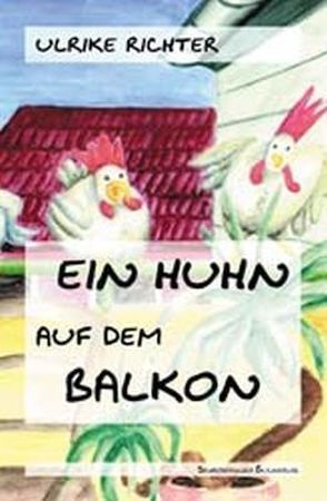 Ein Huhn auf dem Balkon von Richter,  Ulrike, Tewes,  Maren