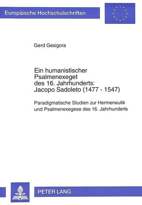 Ein humanistischer Psalmenexeget des 16. Jahrhunderts:- Jacopo Sadoleto (1477-1547) von Gesigora,  Gerd